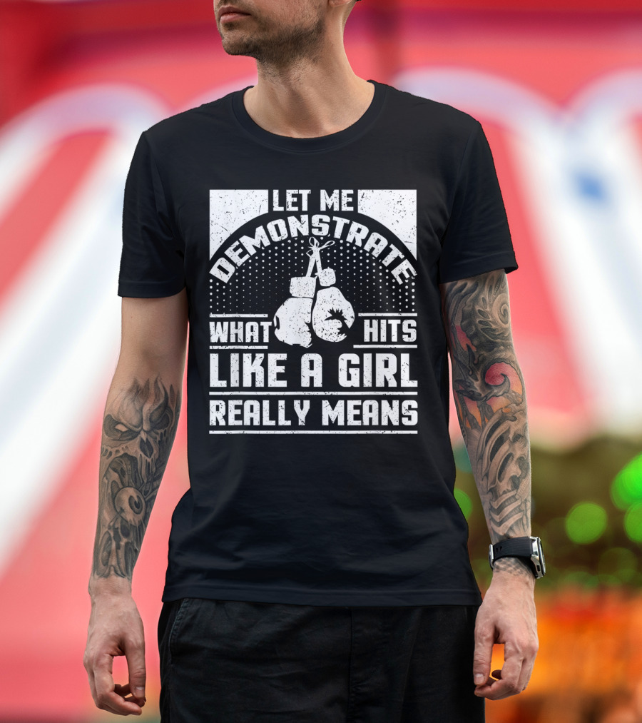 Let Me Demonstrate What Hits Like a Girl Really Means T-Shirt