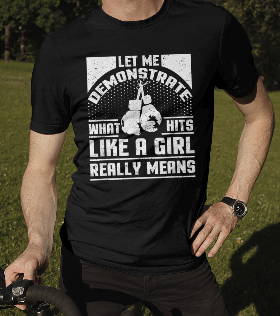 Let Me Demonstrate What Hits Like A Girl Really Means T-Shirt