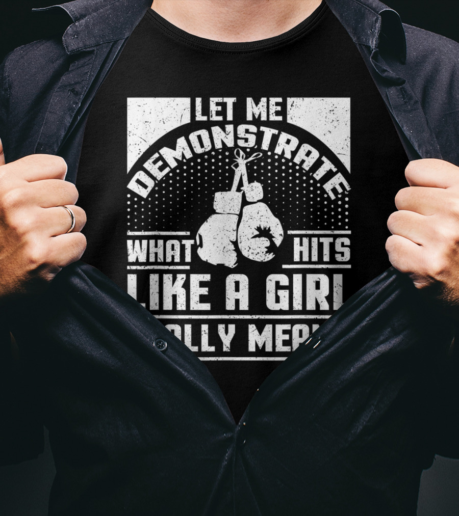 Let Me Demonstrate What Hits Like A Girl Really Means T-Shirt