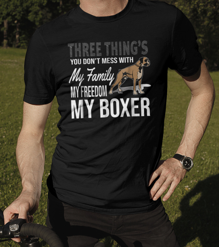 Three Thing's You Don't Mess With My Family My Freedom My Boxer T-Shirt