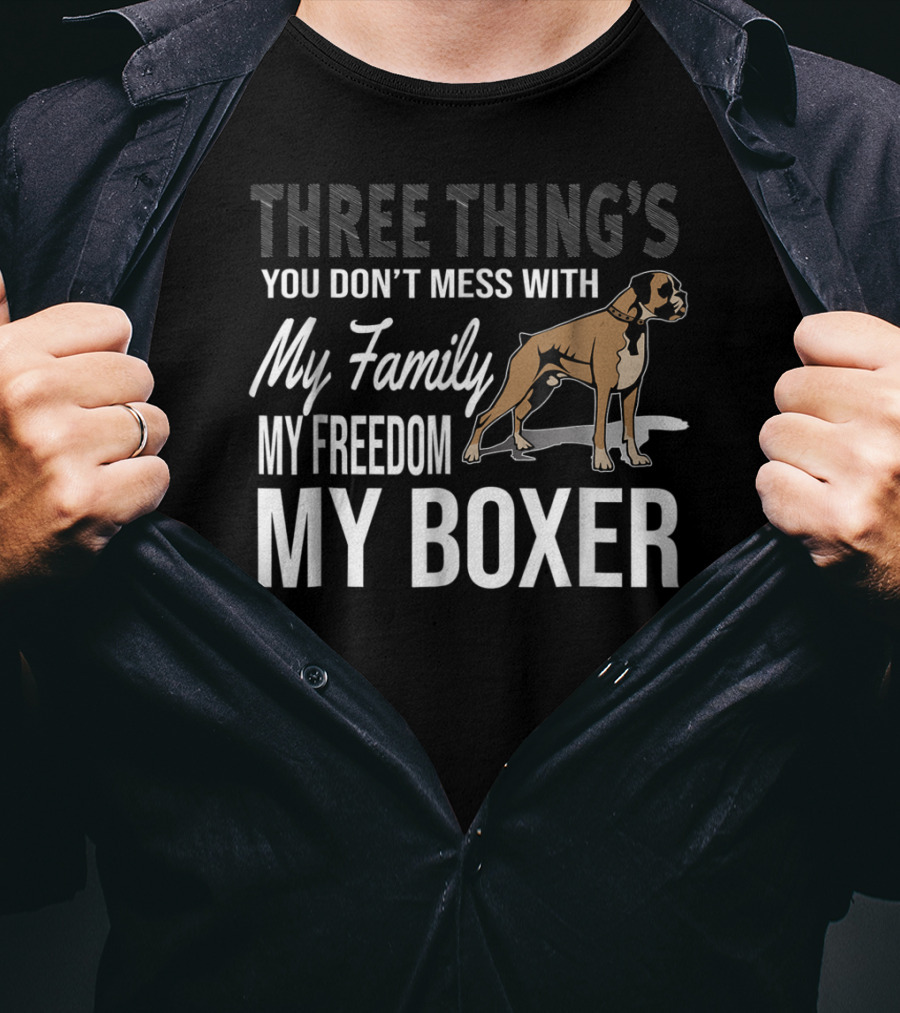 Three Thing's You Don't Mess With My Family My Freedom My Boxer T-Shirt