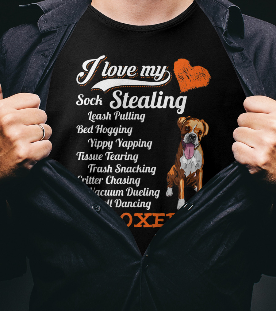 I Love My Sock Stealing Leash Pulling Bed Hogging Yippy Yapping Tissue Tearing Trash Snacking Critter Chasing Vacuum Dueling Doorbell Dancing Boxer T-Shirt