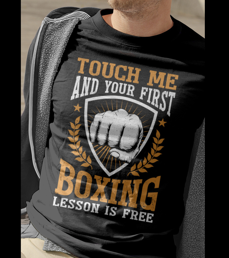 Touch Me And Your First Boxing Lesson Is Free Fist Emblem T-Shirt
