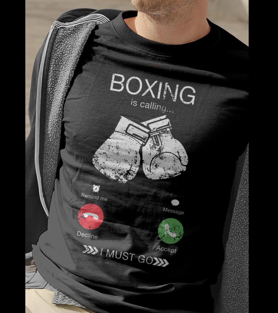 Boxing Is Calling I Must Go Perfect Fighting Boxer Lover T-Shirt