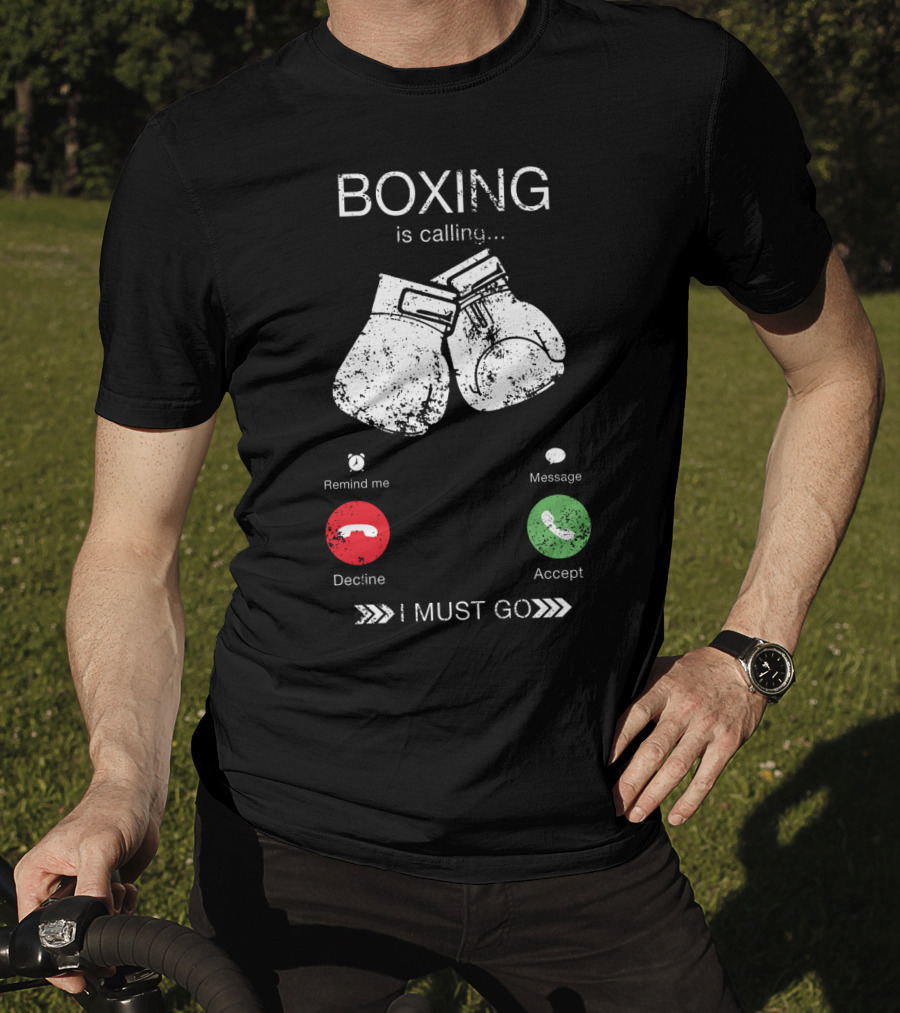 Boxing Is Calling I Must Go Perfect Fighting Boxer Lover T-Shirt