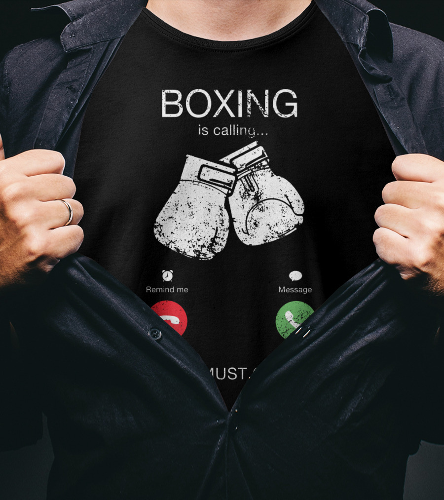 Boxing Is Calling I Must Go Perfect Fighting Boxer Lover T-Shirt