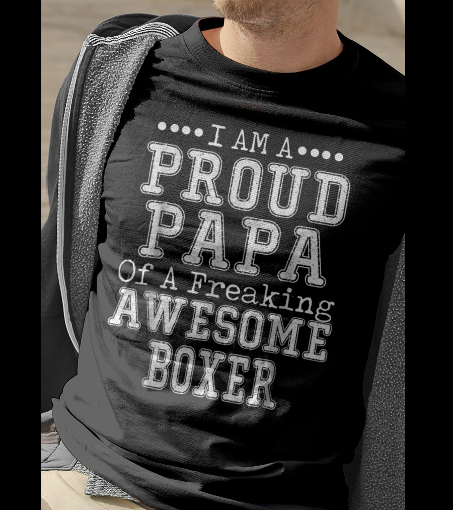 I Am A Proud Papa Of A Freaking Awesome Boxer T-Shirt