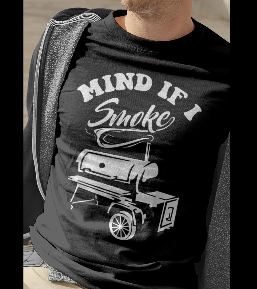 Mind If I Smoke Funny BBQ Smoker Grilling T-Shirt