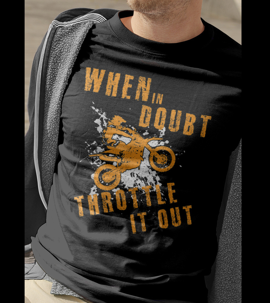 When IN Doubt Throttle It Out Motor Cross Splash T-Shirt