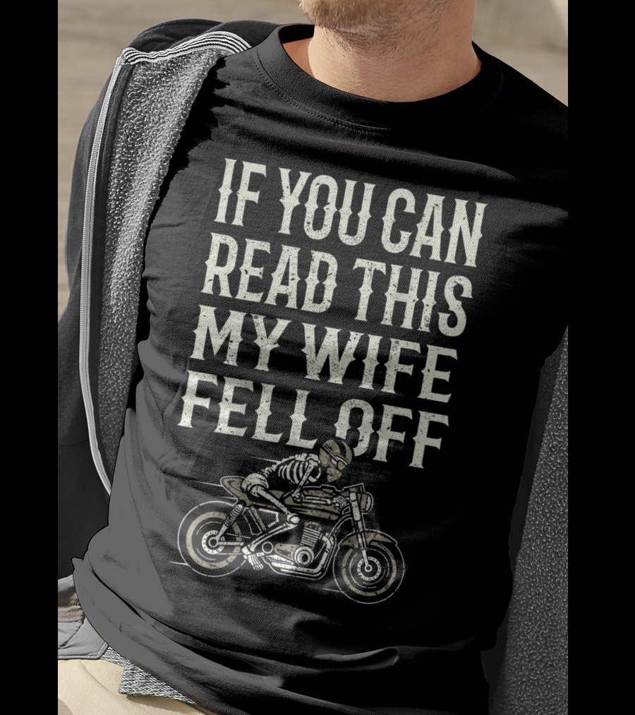 If You Can Read This My Wife Fell Off Motorcycle Accessories T-Shirt