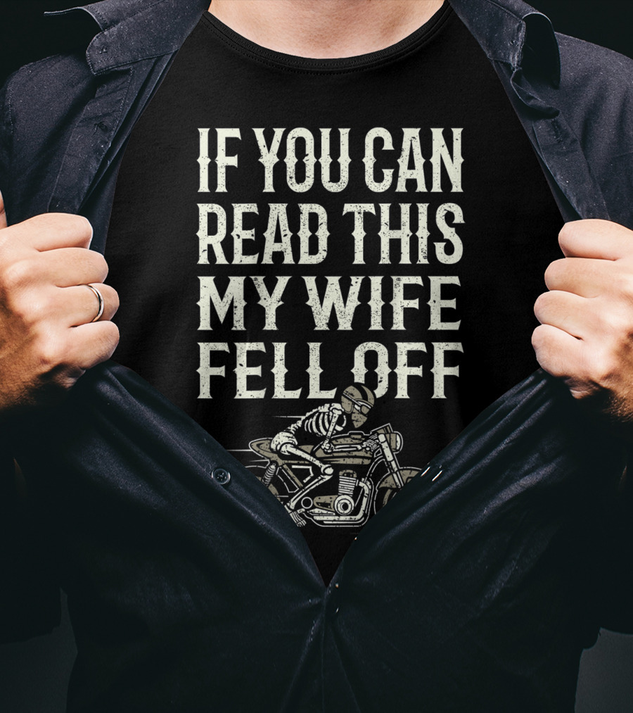 If You Can Read This My Wife Fell Off Motorcycle Accessories T-Shirt