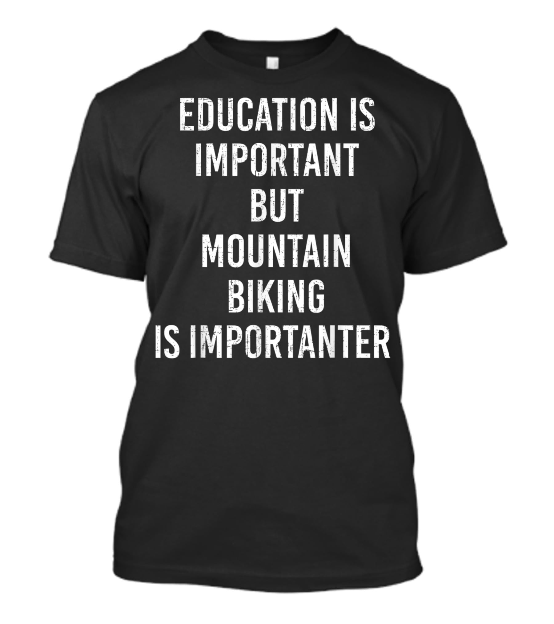 Education Is Important But Mountain Biking Is Importanter T-Shirt