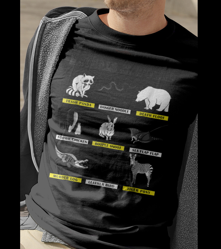 Animals Of The World Funny Animal Real Name Trash Panda Boople Snoot Danger Noodle Death Floof Formal Chicken Sea Flap Flap Murder Log Leather Bird Tiger Pony T-Shirt