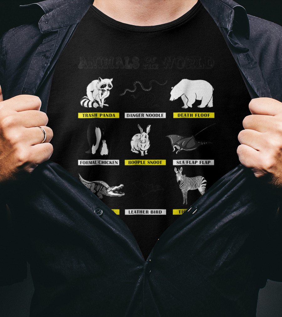 Animals Of The World Funny Animal Real Name Trash Panda Boople Snoot Danger Noodle Death Floof Formal Chicken Sea Flap Flap Murder Log Leather Bird Tiger Pony T-Shirt
