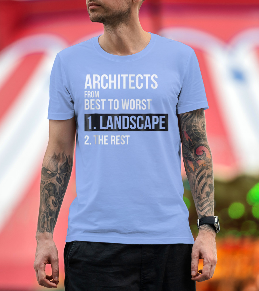 ARCHITECTS FROM BEST TO WORST 1. LANDSCAPE 2. THE REST T-Shirt