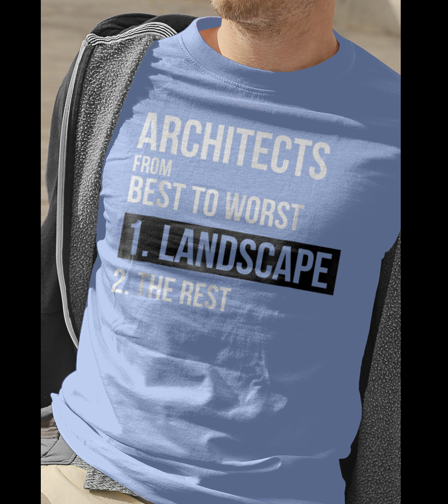 ARCHITECTS FROM BEST TO WORST 1. LANDSCAPE 2. THE REST T-Shirt