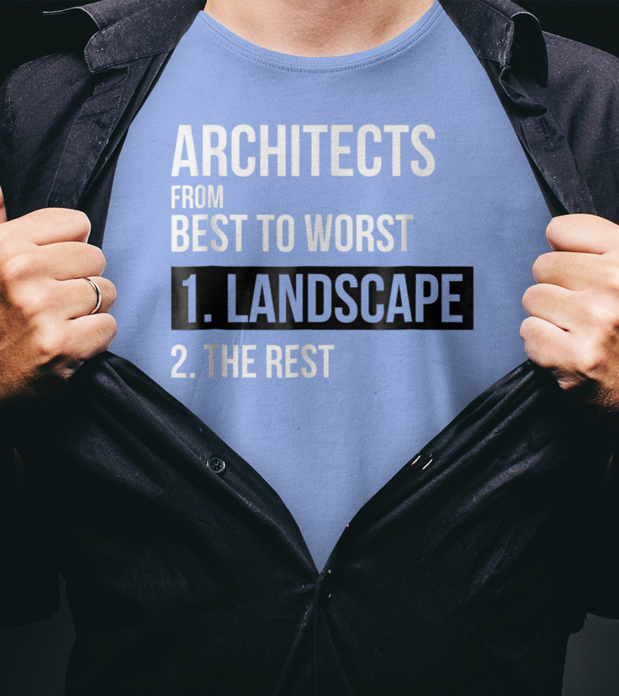 ARCHITECTS FROM BEST TO WORST 1. LANDSCAPE 2. THE REST T-Shirt