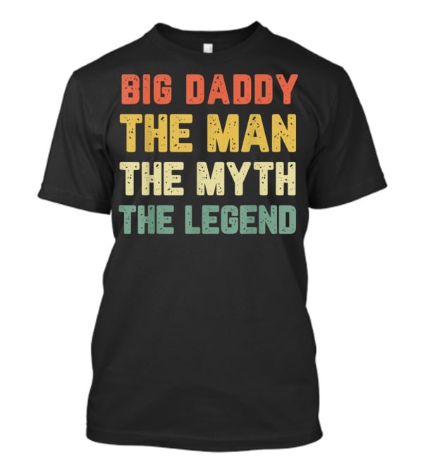 Big Daddy The Man The Myth The Legend T-Shirt