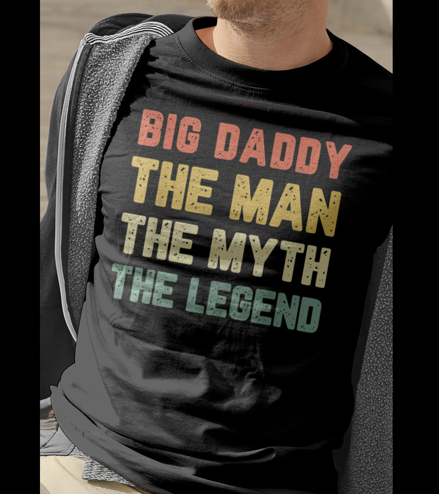 Big Daddy The Man The Myth The Legend T-Shirt