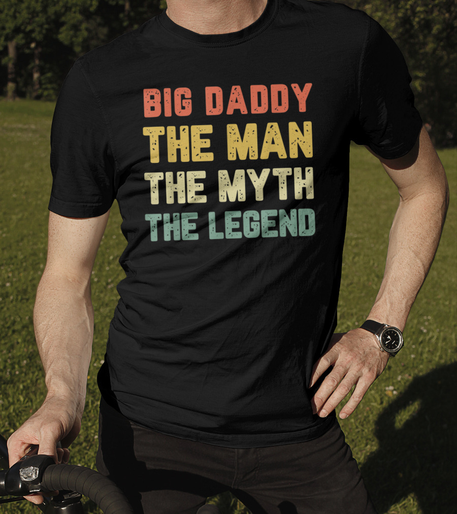Big Daddy The Man The Myth The Legend T-Shirt
