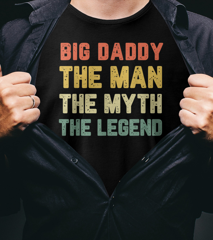 Big Daddy The Man The Myth The Legend T-Shirt