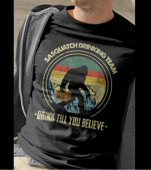 Sasquatch Drinking Team Drink Till You Believe Beer T-Shirt