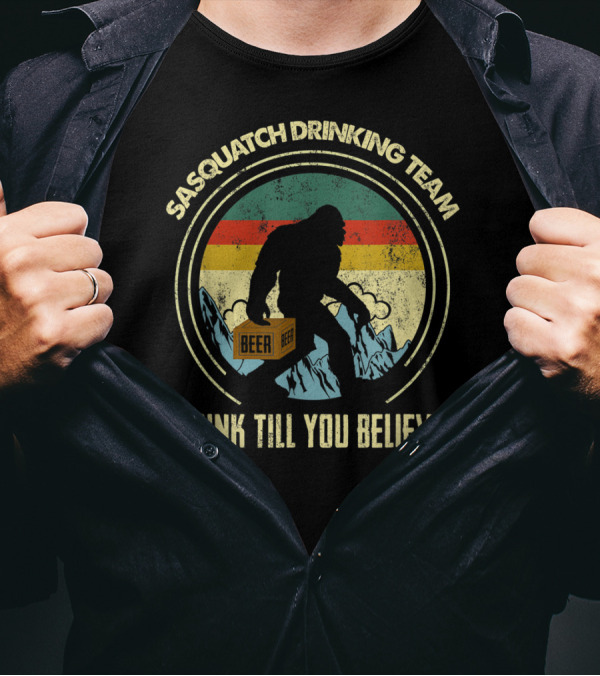 Sasquatch Drinking Team Drink Till You Believe Beer T-Shirt