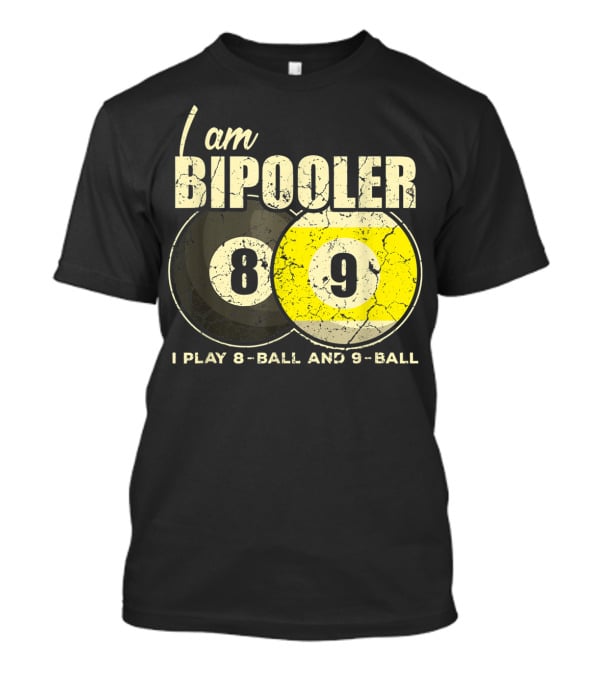 I Am BiPooler 8 9 I Play 8-Ball And 9-Ball Billiard Pool Snooker T-Shirt