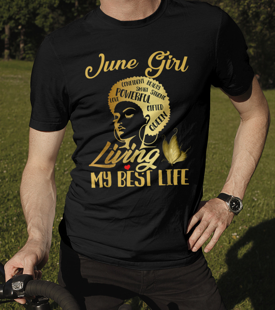 June Girl Confident Beauty Powerful Queen Living My Best Life T-Shirt
