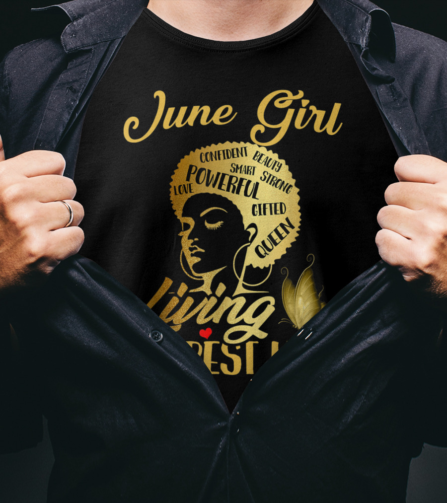 June Girl Confident Beauty Powerful Queen Living My Best Life T-Shirt