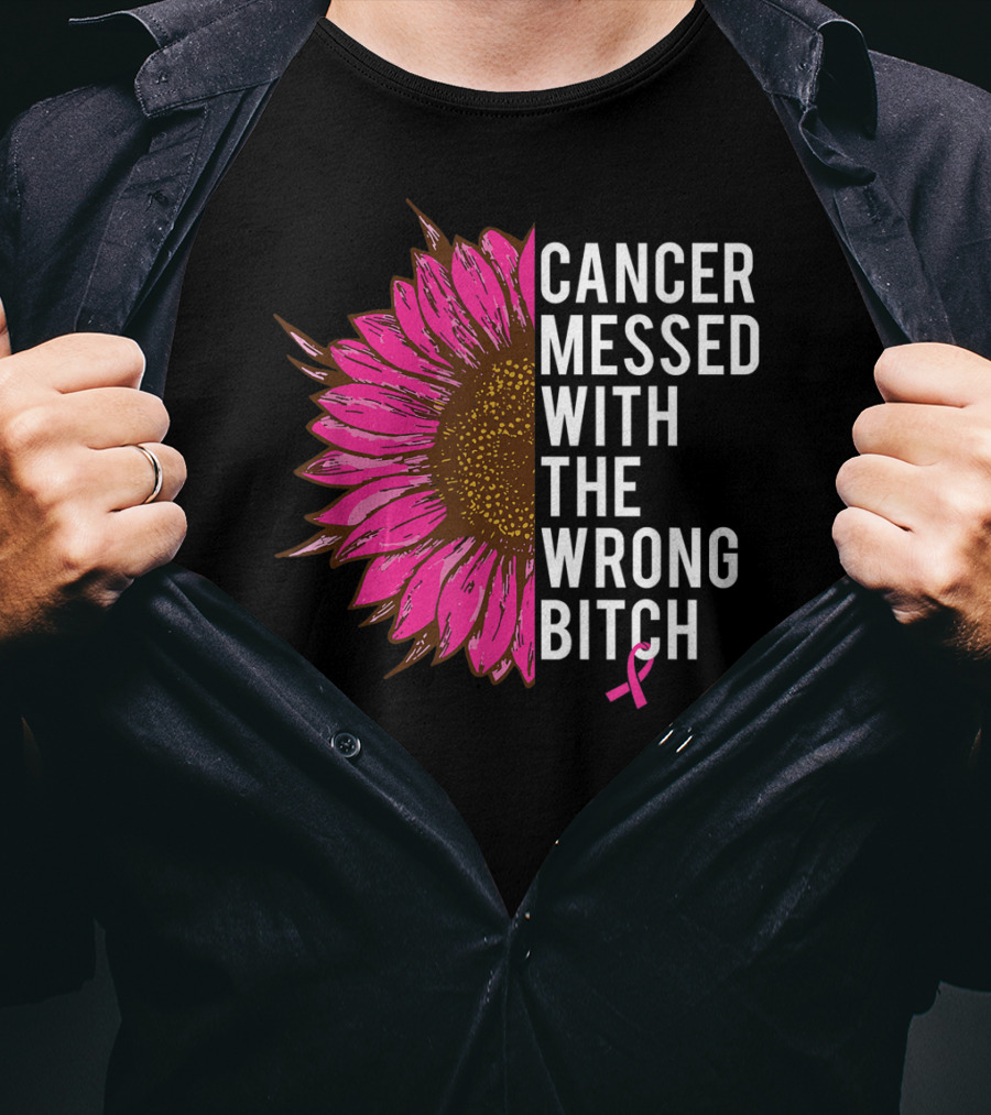 Cancer Messed With The Wrong Bitch Pink Ribbon Sunflower T-Shirt