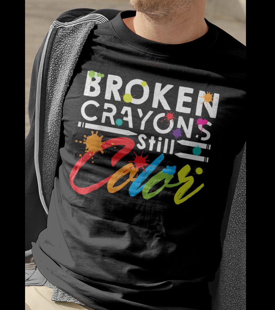 Broken Crayons Still Color Mental Health Vibrant Text T-Shirt