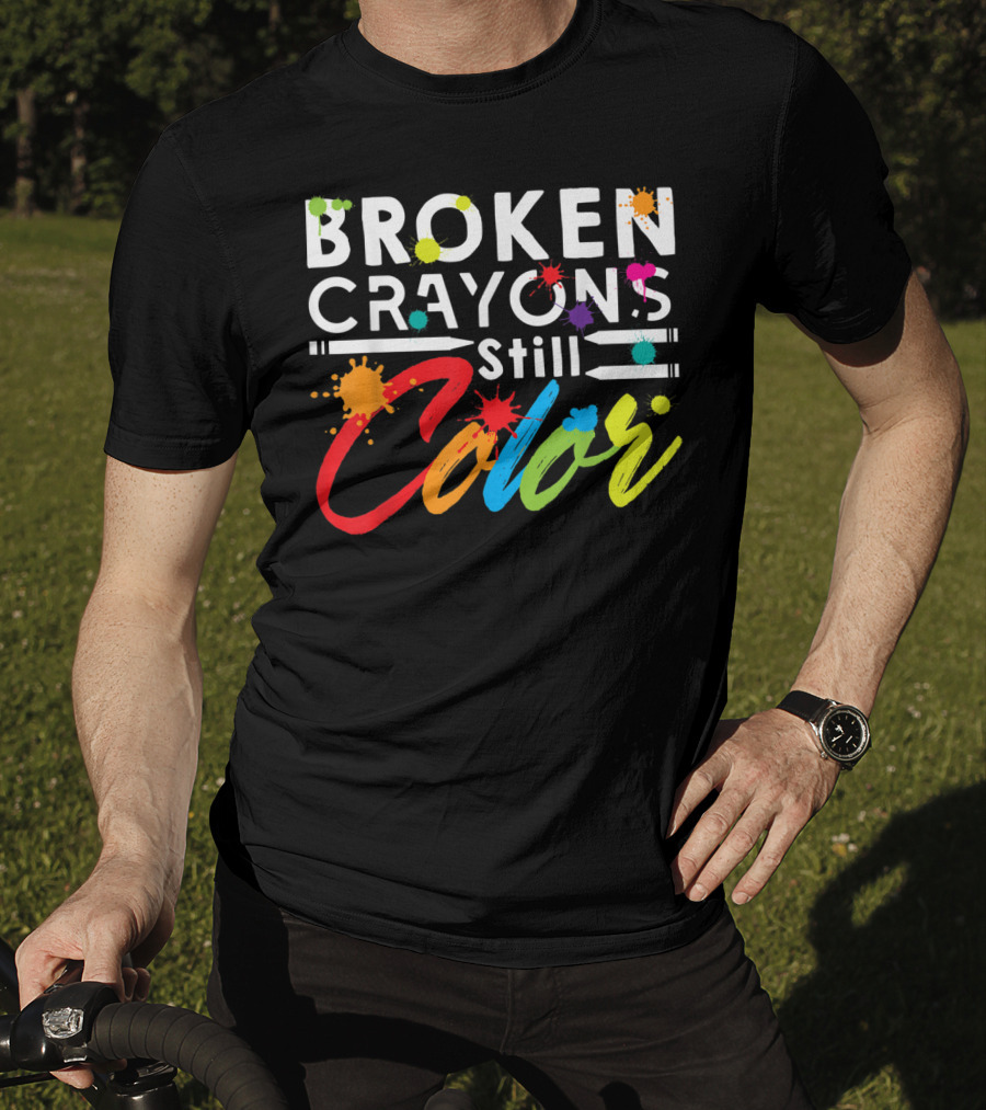 Broken Crayons Still Color Mental Health Vibrant Text T-Shirt