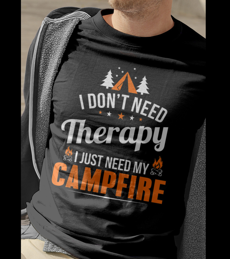 I Don't Need Therapy I Just Need My Campfire Camper Camping Campfire T-Shirt