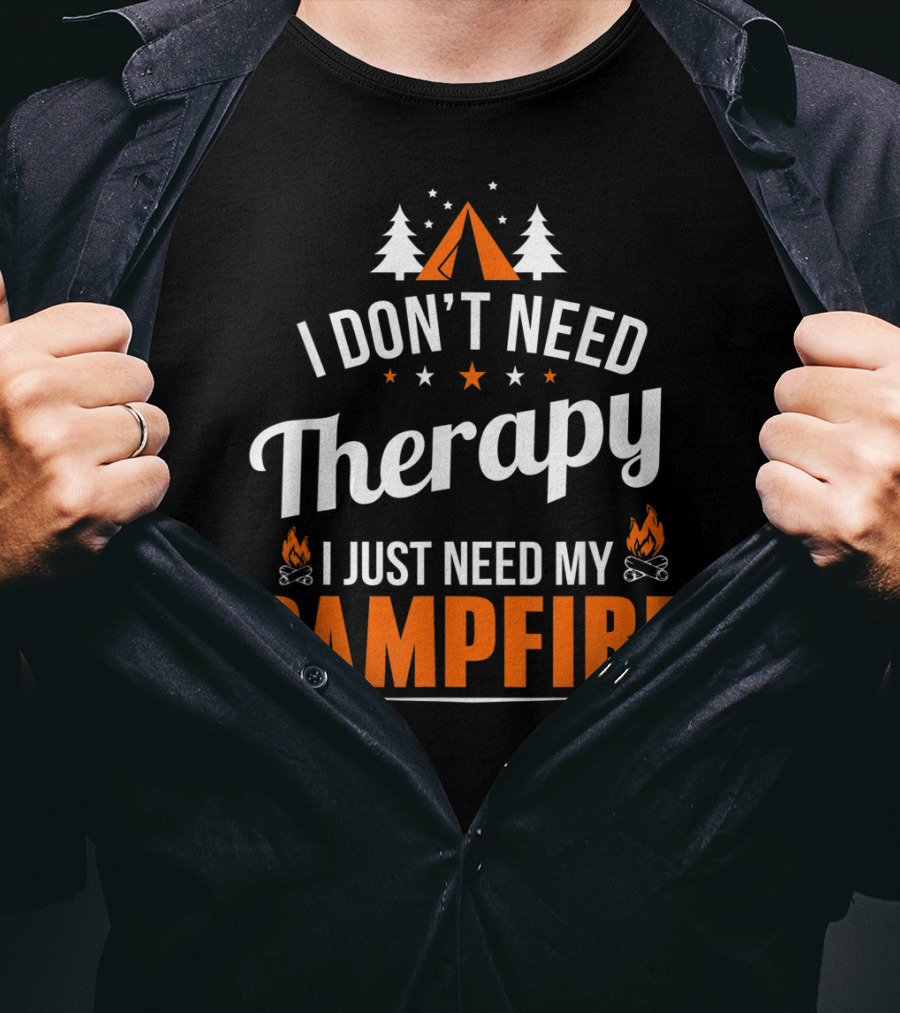 I Don't Need Therapy I Just Need My Campfire Camper Camping Campfire T-Shirt