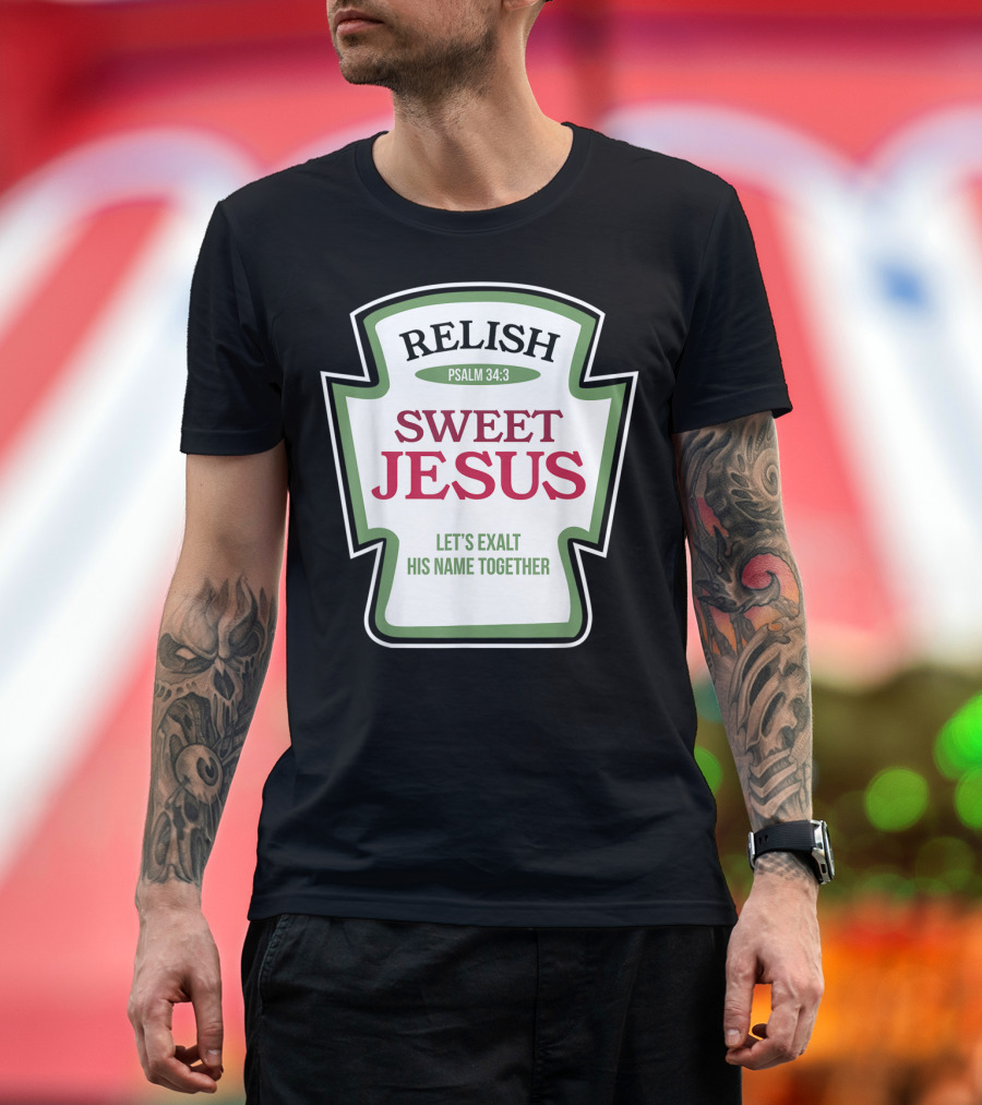 Christian Sweet Jesus Relish Psalm 34:3 Let's Exalt His Name Together T-Shirt