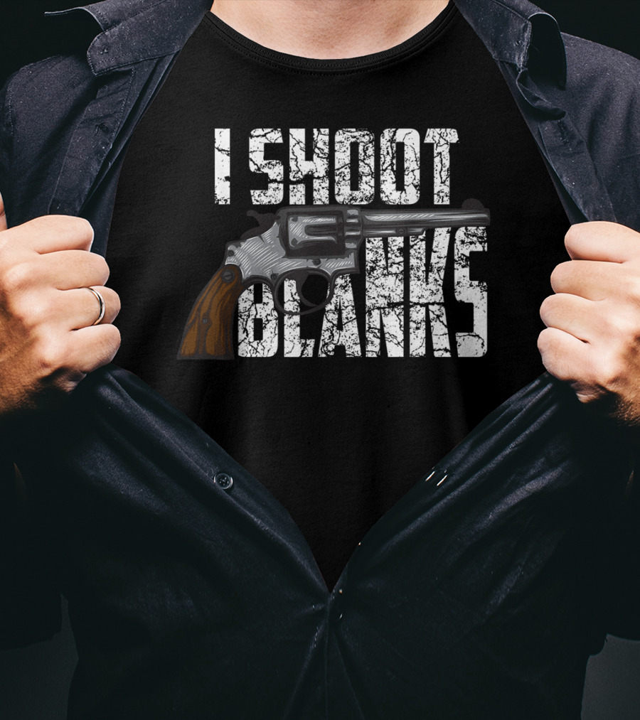I Shoot Blanks Revolver Graphic Design Cool I Shoot Blanks Who Undergone T-Shirt