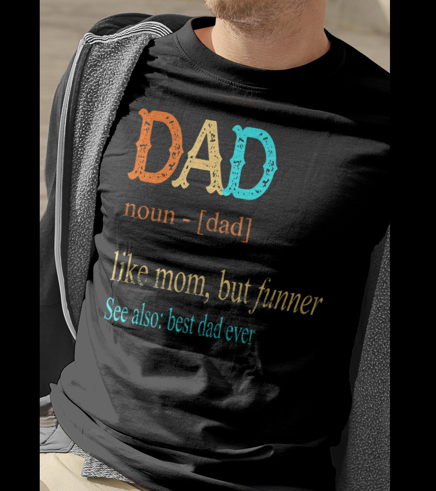 DAD Noun Dad Like Mom But Funner See Also Best Dad Ever T-Shirt
