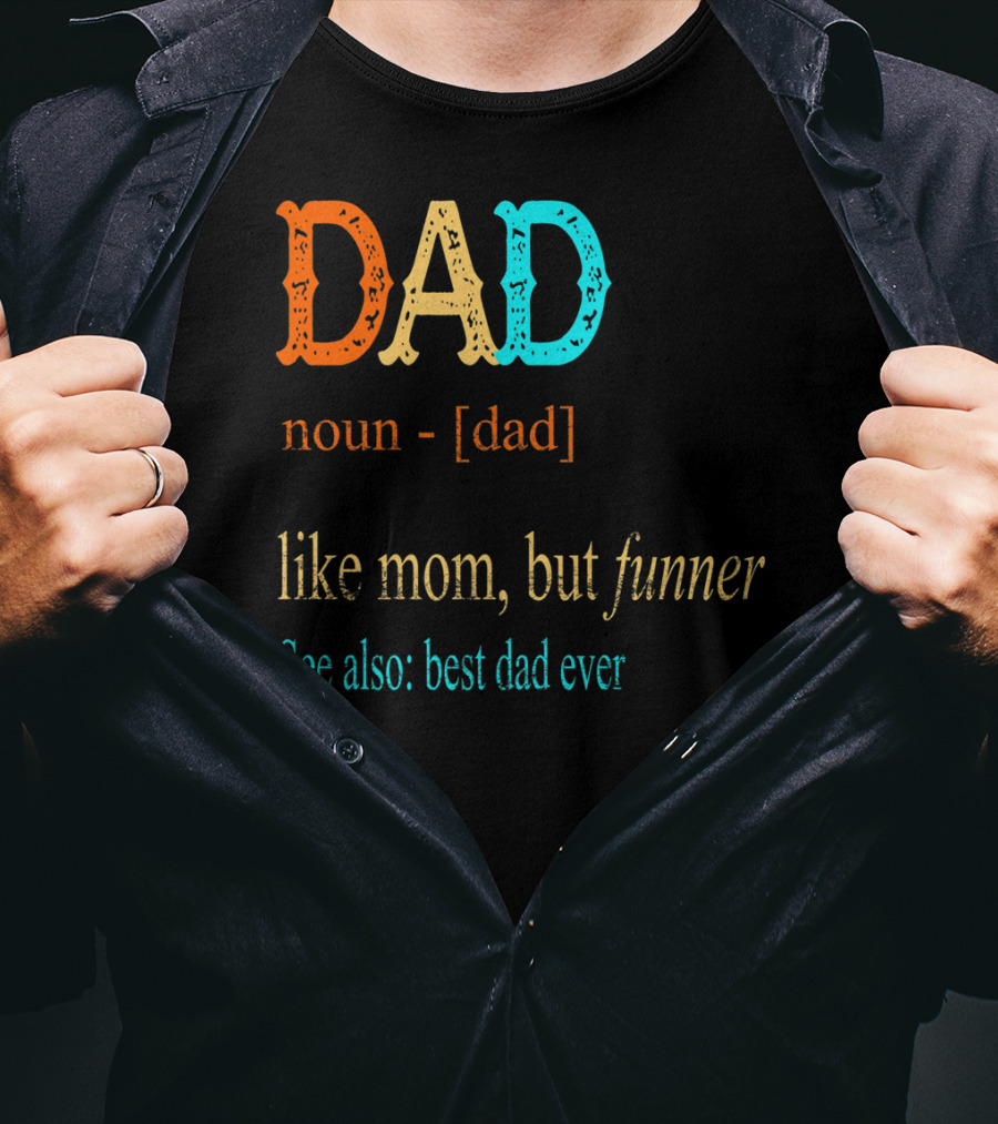 DAD Noun Dad Like Mom But Funner See Also Best Dad Ever T-Shirt