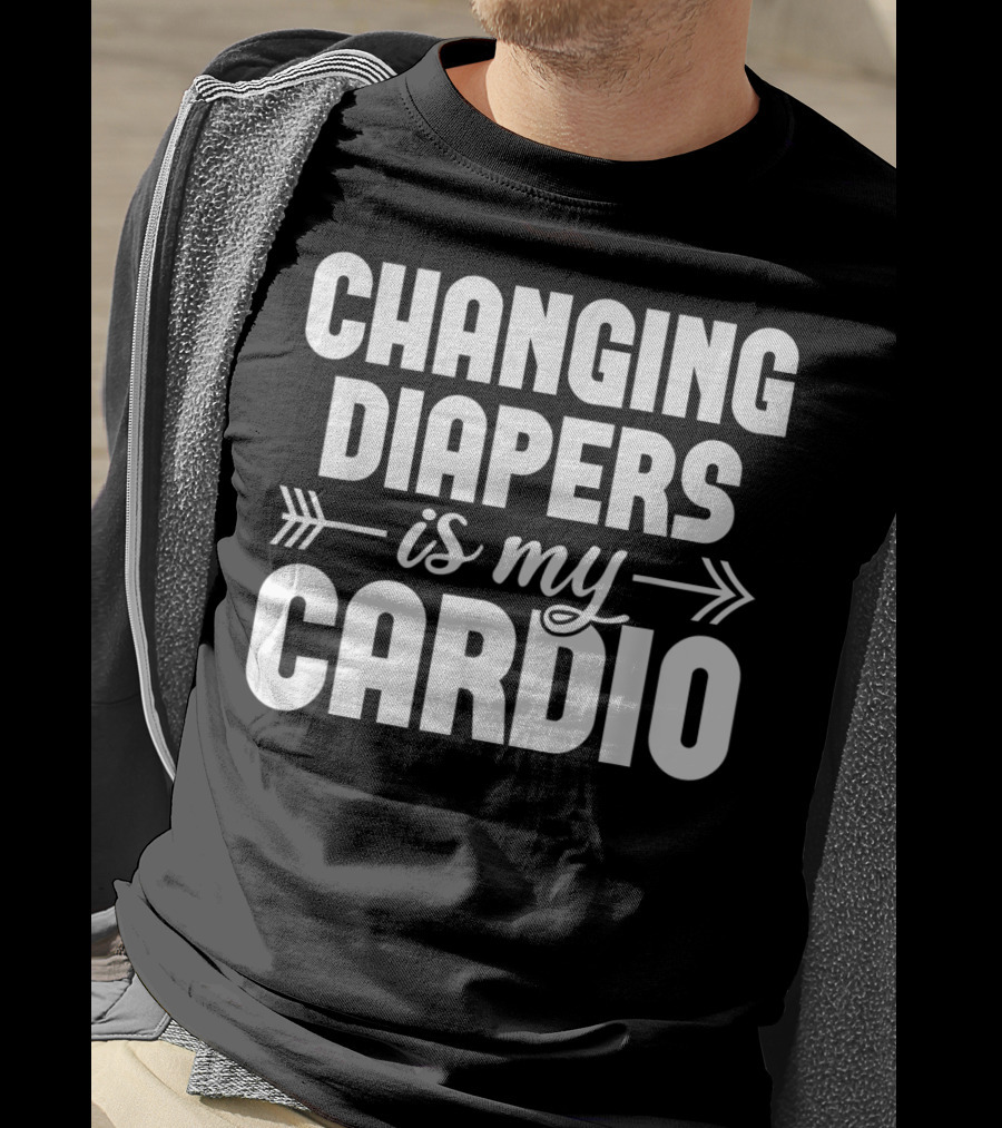 Changing Diapers Is My Cardio Daycare Provider Funny Childcare Appreciation T-Shirt