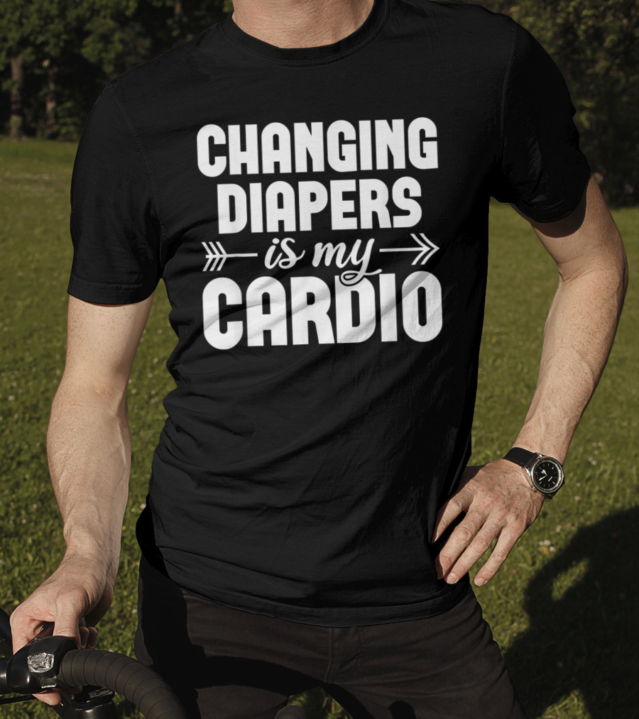 Changing Diapers Is My Cardio Daycare Provider Funny Childcare Appreciation T-Shirt