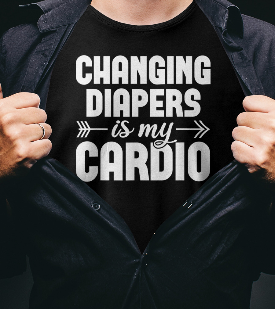 Changing Diapers Is My Cardio Daycare Provider Funny Childcare Appreciation T-Shirt