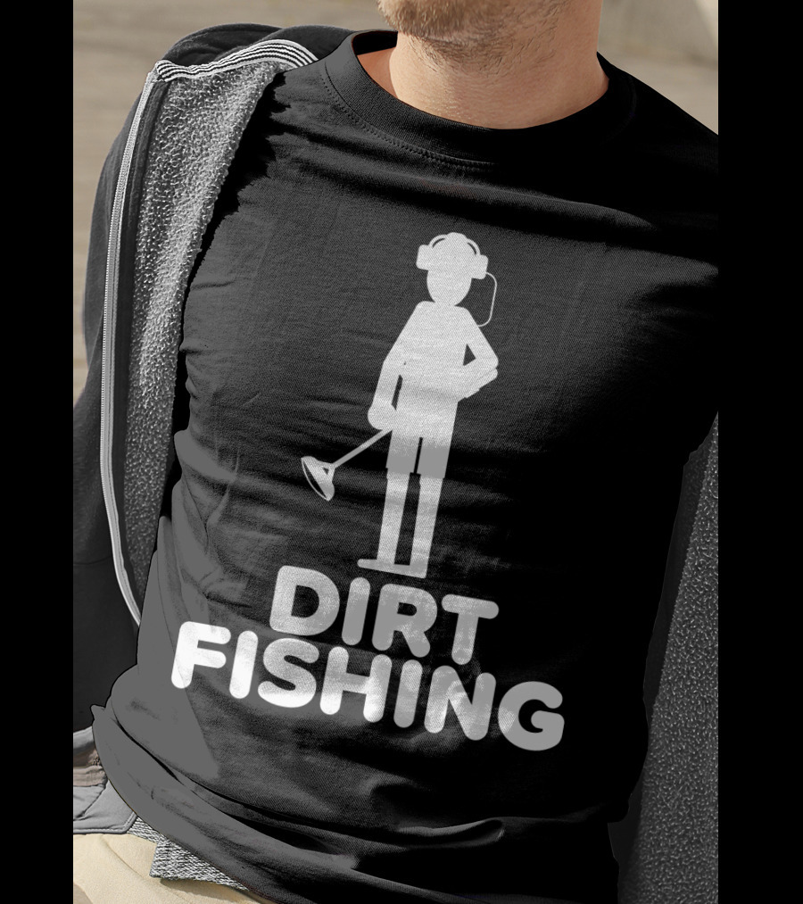 Dirt Fishing Metal Detecting Treasure Hunter Detector T-Shirt