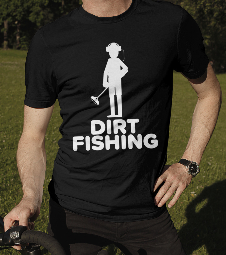 Dirt Fishing Metal Detecting Treasure Hunter Detector T-Shirt