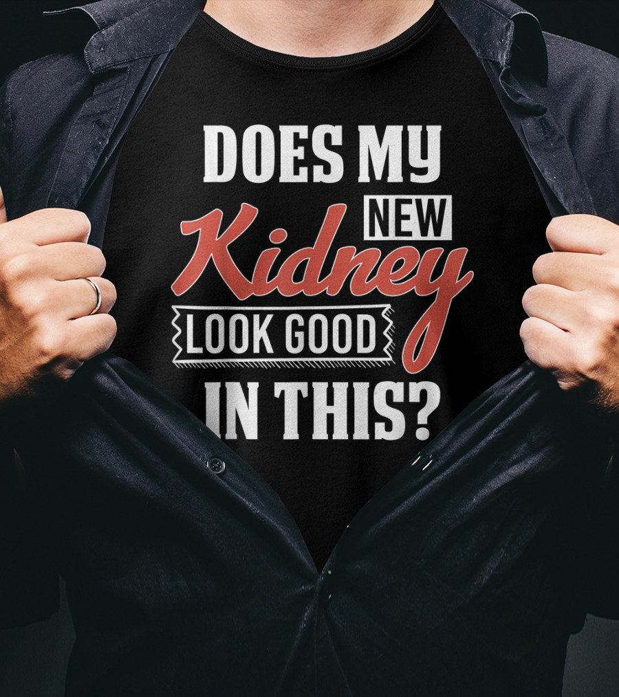 Does My New Kidney Look Good In This T-Shirt