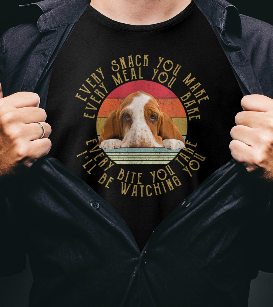 Every Snack You Make Every Meal You Bake Every Bite You Take I'll Be Watching You Basset T-Shirt