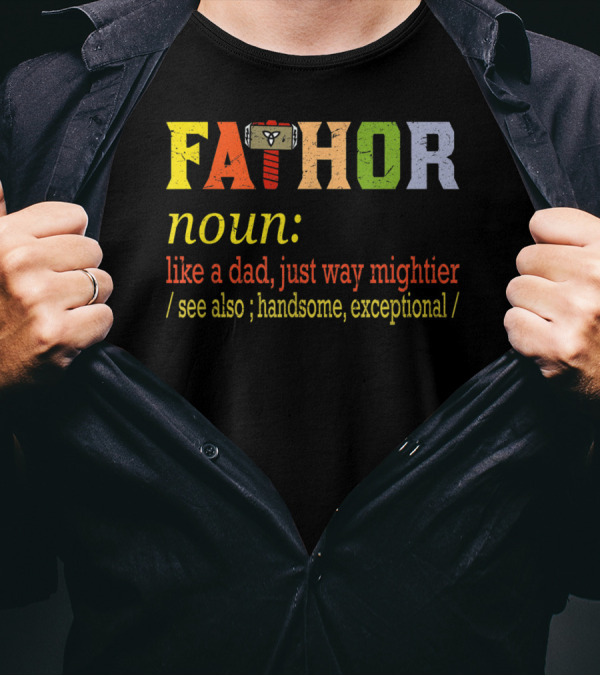 Fathor Noun Like A Dad Just Way Mightier Hammer Iconic Hero Handsome Exceptional T-Shirt
