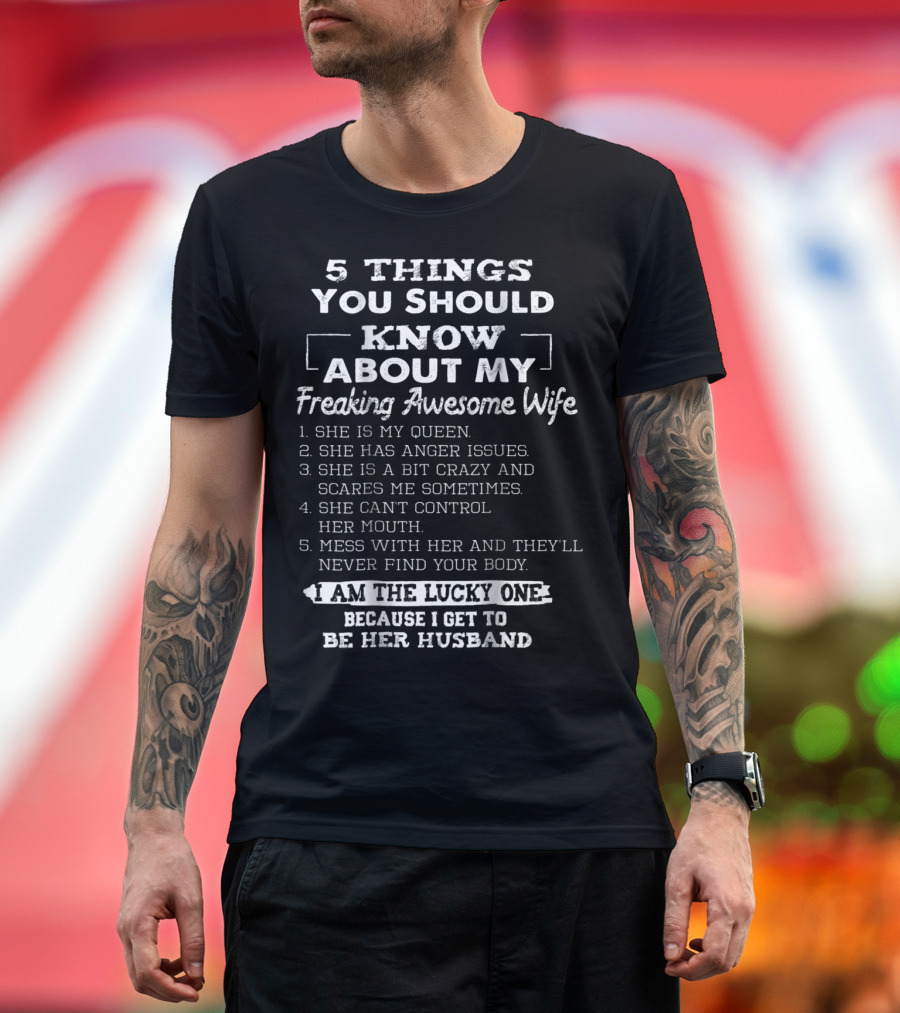 5 Things You Should Know About My Freaking Awesome Wife I Am The Lucky One Because I Get To Be Her Husband T-Shirt