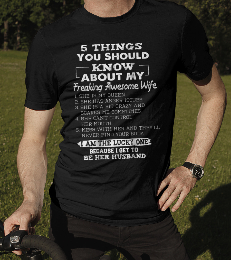 5 Things You Should Know About My Freaking Awesome Wife I Am The Lucky One Because I Get To Be Her Husband T-Shirt
