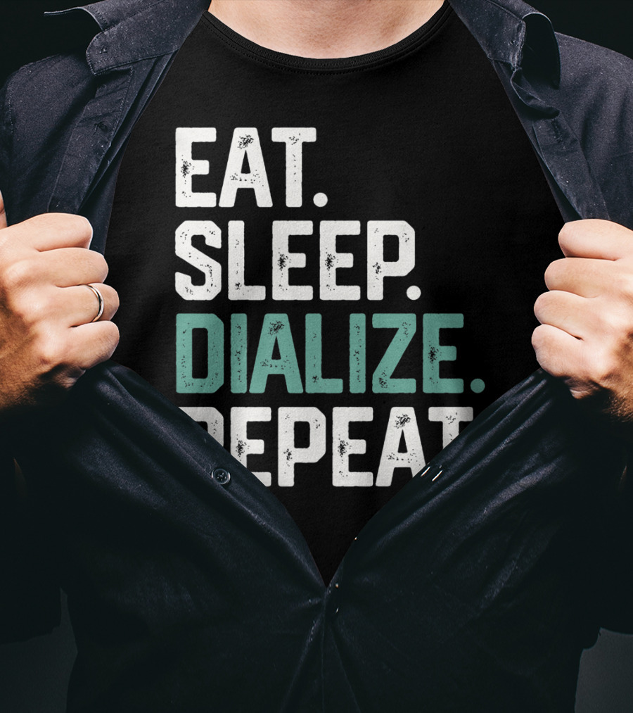 EAT SLEEP DIALIZE REPEAT Nurse Diabetes Dialysis Routine T-Shirt